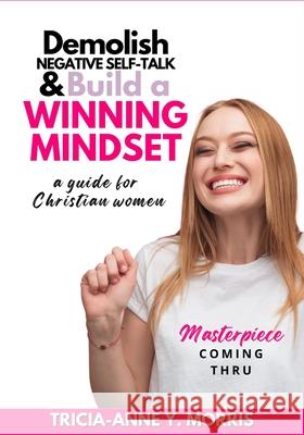 Demolish Negative Self-Talk & Build A Winning Mindset: a guide for Christian women Tricia-Anne Y Morris 9789769587267 Happy Writing Pub - książka