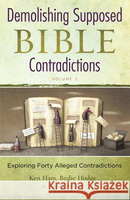 Demolishing Supposed Bible Contradictions, Volume 2 Tim Chaffey, Bodie Hodge, Ken Ham 9780890516492 Master Books - książka