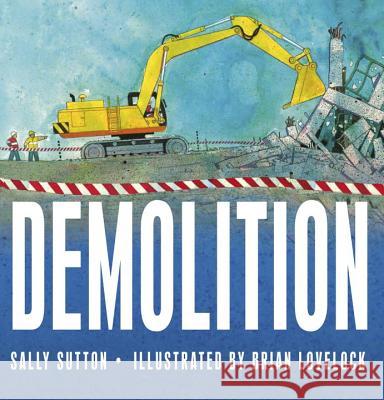 Demolition Sally Sutton Brian Lovelock 9780763664930 Candlewick Press (MA) - książka