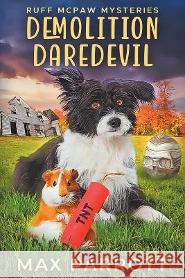 Demolition Daredevil: A Cozy Animal Mystery Max Parrott   9798397701884 Independently Published - książka
