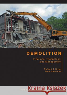 Demolition: Practices, Technology, and Management Richard J. Diven Mark Shaurette 9781557537744 Purdue University Press - książka