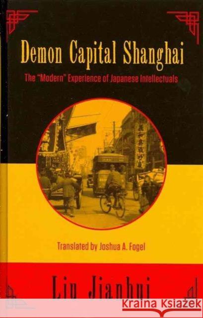 Demon Capital Shanghai: The Modern Experience of Japanese Intellectuals Jianhui, Liu 9780983299110 MerwinAsia - książka