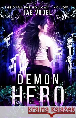 Demon Hero: Dark Fae Hollows - Hollow 1 Jae Vogel 9781548676322 Createspace Independent Publishing Platform - książka