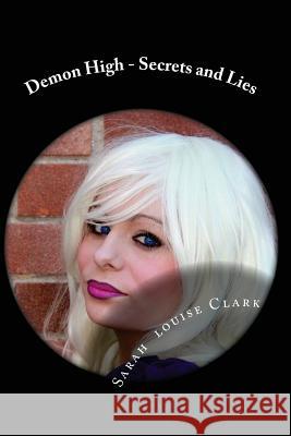 Demon High - Secrets and Lies Sarah Louise Clark Just Unique Photography 9781507807231 Createspace - książka
