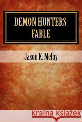 Demon Hunters: Fable Jason K. Melby 9781496024220 Createspace - książka