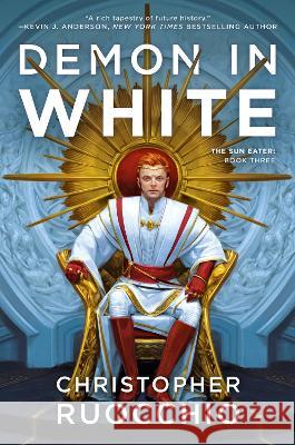 Demon in White: The Sun Eater: Book Three Christopher Ruocchio 9780756419288 Daw Books - książka