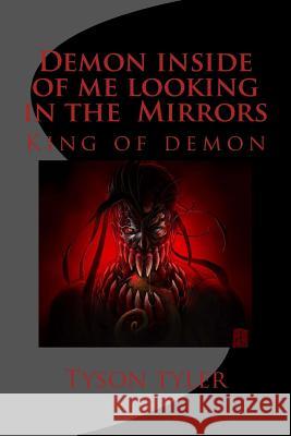 Demon inside of me looking in the Mirrors: King of demon Tyler, Tyson 9781977887924 Createspace Independent Publishing Platform - książka