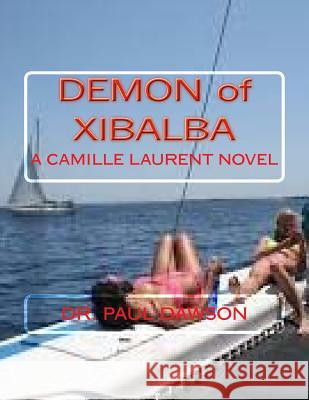 Demon of Xibalba: A Camille Laurent Novel Paul Dawson 9781475289886 Createspace - książka