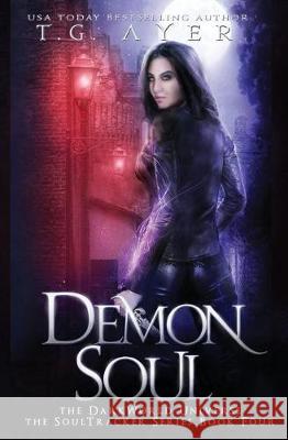 Demon Soul: A SoulTracker Novel #4: A DarkWorld Series Ayer, T. G. 9780995112520 Infinite Ink Books - książka