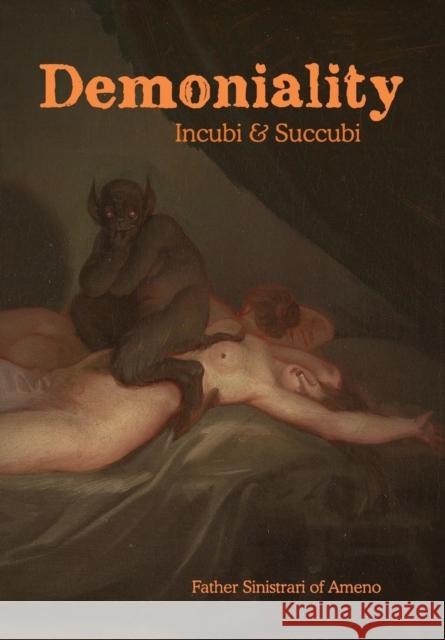 Demoniality: Incubi and Succubi: A Book of Demonology Sinistrari of Ameno                      Isidore Liseux 9781946774637 Quick Time Press - książka