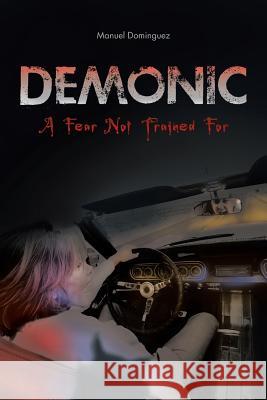 Demonic: A Fear Not Trained for Dominguez, Manuel 9781466980396 Trafford Publishing - książka