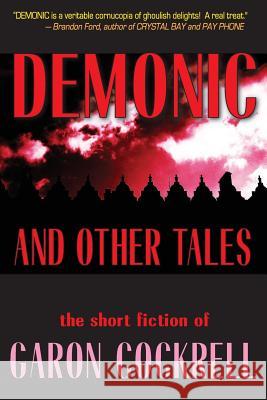 Demonic and Other Tales: The Short Fiction of Garon Cockrell Garon Cockrell 9780692324868 Doorq.com Publishing - książka