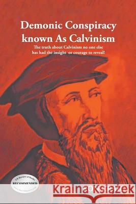 Demonic Conspiracy Known As Calvinism: The truth about Calvinism no one else has had the insight or courage to reveal! Ron Craig 9781639452491 Writers Branding LLC - książka
