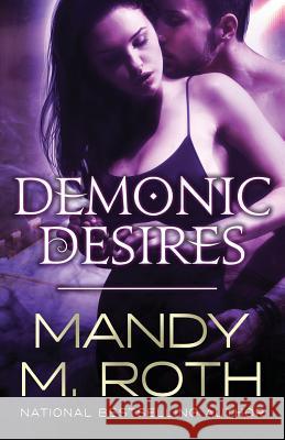 Demonic Desires Mandy M. Roth 9781466250062 Createspace - książka