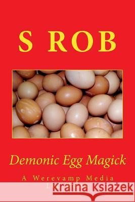 Demonic Egg Magick S. Rob 9781986128803 Createspace Independent Publishing Platform - książka
