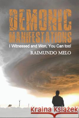 Demonic Manifestations: I Witnessed and Won, You Can Too! Raimundo Batista Fernandes De Melo 9781522098089 Independently Published - książka