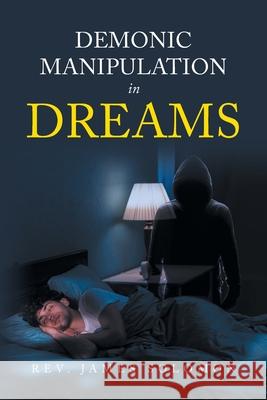 Demonic Manipulation in Dreams REV James Solomon 9798888327548 Christian Faith Publishing - książka