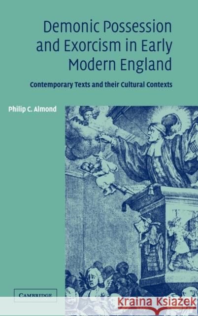 Demonic Possession and Exorcism in Early Modern England: Contemporary Texts and Their Cultural Contexts Almond, Philip C. 9780521813235 Cambridge University Press - książka
