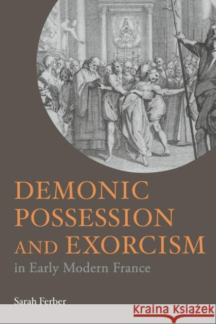 Demonic Possession and Exorcism: In Early Modern France Ferber, Sarah 9780415212656 Routledge - książka