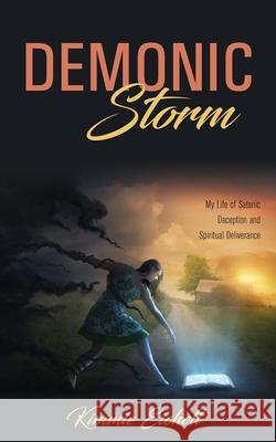 Demonic Storm: My Life of Satanic Deception and Spiritual Deliverance Kimmie Eichelt 9781486619061 Word Alive Press - książka