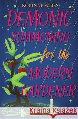 Demonic Summoning for the Modern Gardener Robinne Weiss 9781067017521 Sandfly Books - książka