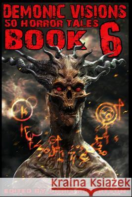 Demonic Visions 50 Horror Tales Book 6 Matt Drabble Chris Robertson Grant Cross 9780986111464 Christopher P. Robertson - książka