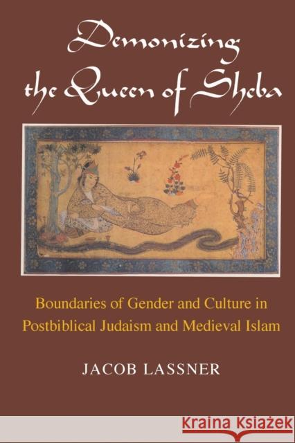 Demonizing the Queen of Sheba: Boundaries of Gender and Culture in Postbiblical Judaism and Medieval Islam Jacob Lassner 9780226469157 University of Chicago Press - książka