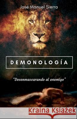 Demonología: Desenmascarando al enemigo José Manuel Sierra Páez, Sarai Fernández Rodríguez 9798695040081 Independently Published - książka