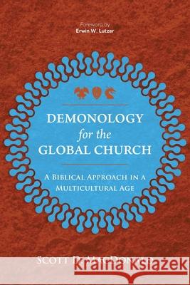 Demonology for the Global Church: A Biblical Approach in a Multicultural Age Scott D. MacDonald, Erwin W. Lutzer 9781839732249 Langham Publishing - książka