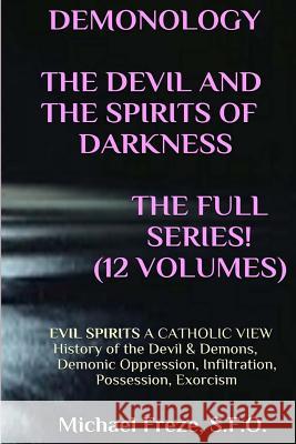 DEMONOLOGY THE DEVIL AND THE SPIRITS OF DARKNESS Expanded!: EVIL SPIRITS A Catholic View Freze, Michael 9781523414741 Createspace Independent Publishing Platform - książka