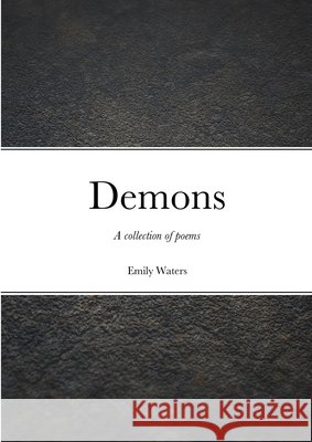 Demons: A collection of poems Emily Waters 9781716282720 Lulu.com - książka
