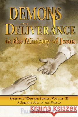 Demons and Deliverance: In the Ministry of Jesus Hammond, Frank 9780892280018 Impact Christian Books - książka