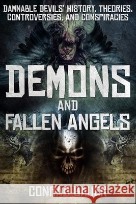 Demons and Fallen Angels: Damnable Devils' History, Theories, Controversies, and Conspiracies Conrad Bauer 9781090542304 Independently Published - książka