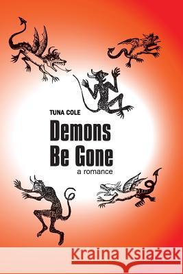 Demons Be Gone, A Romance Tuna Cole 9781365900112 Lulu.com - książka