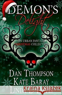 Demon's Delight: An Urban Fantasy Christmas Collection Kate Baray Dan Thompson Linda L. Davis 9781519559074 Createspace Independent Publishing Platform - książka
