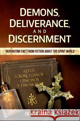 Demons, Deliverance, and Disce Driscoll, Father Mike 9781941663202 Catholic Answers Press - książka