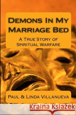 Demons In My Marriage Bed: A True Story of Spiritual Warfare Villanueva, Linda 9781942019022 Fifthook Media - książka