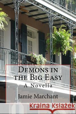 Demons in the Big Easy: A novella Marchant, Jamie 9781481906982 Createspace - książka