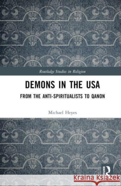 Demons in the USA Michael E. Heyes 9781032776767 Taylor & Francis Ltd - książka