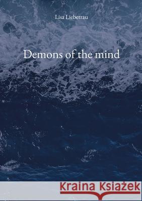 Demons of the mind: A poetry collection for the broken, the healing, the surviving Lisa Liebetrau 9783695189687 Bod - Books on Demand - książka