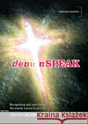 demonSPEAK: Recognising and overcoming the enemy voices in your life Graham Wilson 9780473534622 Graham C.R. Wilson - książka