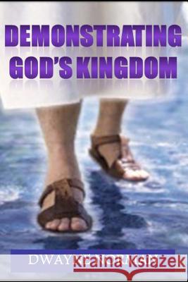 Demonstrating God's Kingdom: The Call of Every Believer Dwayne Norman 9781490496498 Createspace - książka