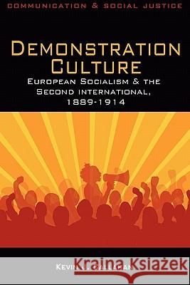 Demonstration Culture: European Socialism and the Second International, 1889-1914 Callahan, Kevin J. 9781848763838 Troubador Publishing - książka