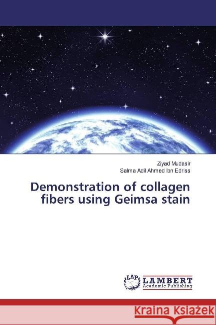 Demonstration of collagen fibers using Geimsa stain Mudasir, Ziyad; Ahmed Ibn Edriss, Salma Adil 9783330075931 LAP Lambert Academic Publishing - książka