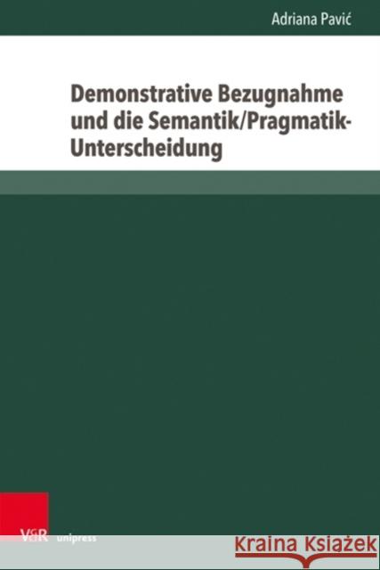 Demonstrative Bezugnahme Und Die Semantik/Pragmatik-Unterscheidung Pavic, Adriana 9783847110279 V&r Unipress - książka