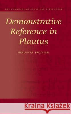 Demonstrative Reference in Plautus Merlijn Breunesse 9789004745391 Brill - książka