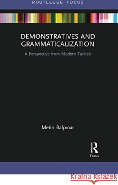 Demonstratives and Grammaticalization: A Perspective from Modern Turkish Metin Balpınar 9780367731762 Routledge - książka