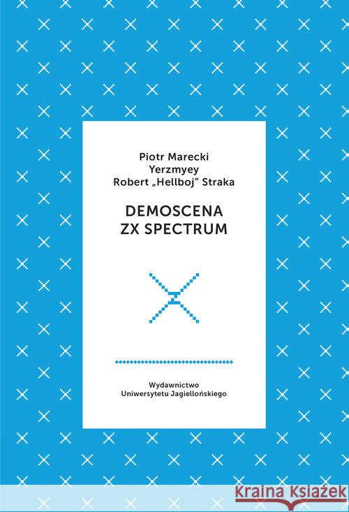 Demoscena ZX Spectrum Marecki Piotr Yerzmyey Straka Robert 9788323347521 Wydawnictwo Uniwersytetu Jagiellońskiego - książka