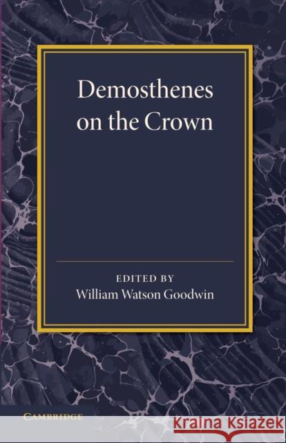 Demosthenes on the Crown William Watson Goodwin 9781107651616 Cambridge University Press - książka