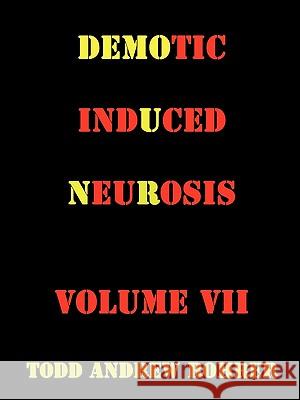 Demotic Induced Neurosis Todd Andrew Rohrer 9781440169496 iUniverse.com - książka